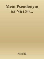 Mein Pseudonym ist Nici 80...
