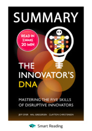 Summary: The Innovator’s DNA. Mastering the Five Skills of Disruptive Innovators. Jeff Dyer, Hal Gregersen, Clayton Christensen