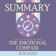 Summary: The Emotional Compass. How to Think Better about Your Feelings. Ilse Sand