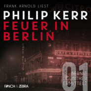 Feuer in Berlin - Bernie Gunther ermittelt, Band 1 (ungekürzte Lesung)