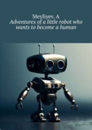 Adventures of a little robot who wants to become a human