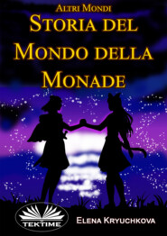 Altri Mondi. Storia Del Mondo Della Monade.