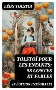 Tolstoï pour les enfants: 98 Contes et Fables (L\'édition intégrale)