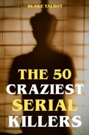 The 50 Craziest Serial Killers