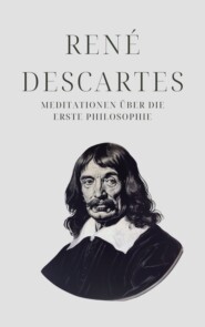 Meditationen über die Erste Philosophie - Descartes\' Meisterwerk