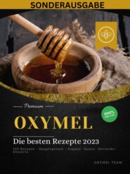 OXYMEL - Die besten Rezepte 2023: 150 Rezepte - Hauptspeisen - Suppen- Salate- Getränke-Desserts \"Sonderausgabe\"