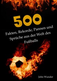 500 Fakten, Rekorde, Pannen und Sprüche aus der Welt des Fußball - für echte Fußball Fans.