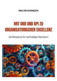 Mit OKR und KPI zu  Organisatorischer Excellenz