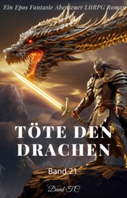Töte den Drachen:Ein Epos Fantasie Abenteuer LitRPG Roman(Band 21)