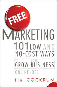 Free Marketing. 101 Low and No-Cost Ways to Grow Your Business, Online and Off