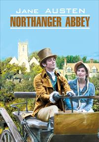Northanger Abbey / Нортенгерское аббатство. Книга для чтения на английском языке