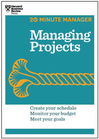 57379982 [Harvard Business Review (HBR), Harvard Business Review Press] Managing Projects (HBR 20 Minute Manager Series)