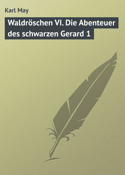 Waldröschen VI. Die Abenteuer des schwarzen Gerard 1 (Karl May). 