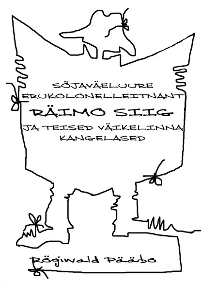Rögiwald Pääbo - Sõjaväeluure erukolonelleitnant RÄIMO SIIG ja teised Väikelinna kangelased