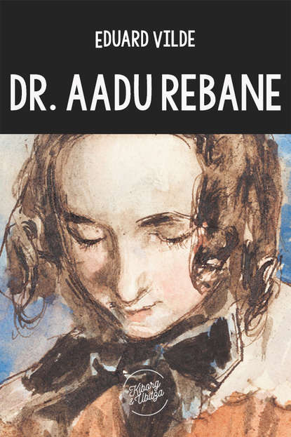 Эдуард Вильде - Dr. Aadu Rebane
