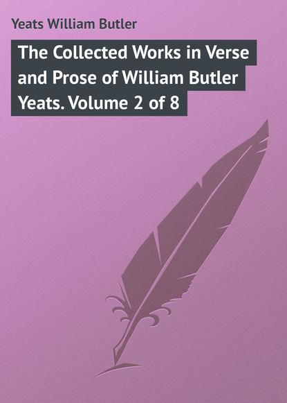 The Collected Works in Verse and Prose of William Butler Yeats. Volume 2 of 8 (William Butler Yeats). 