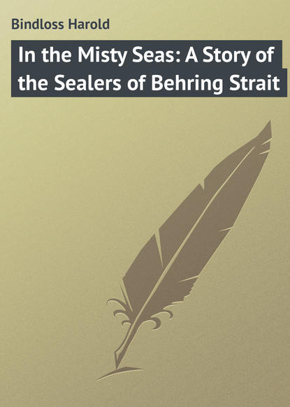 Bindloss Harold — In the Misty Seas: A Story of the Sealers of Behring Strait