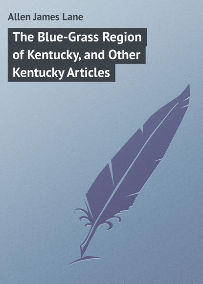 Allen James Lane — The Blue-Grass Region of Kentucky, and Other Kentucky Articles