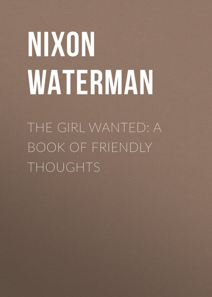 Waterman Nixon — The Girl Wanted: A Book of Friendly Thoughts