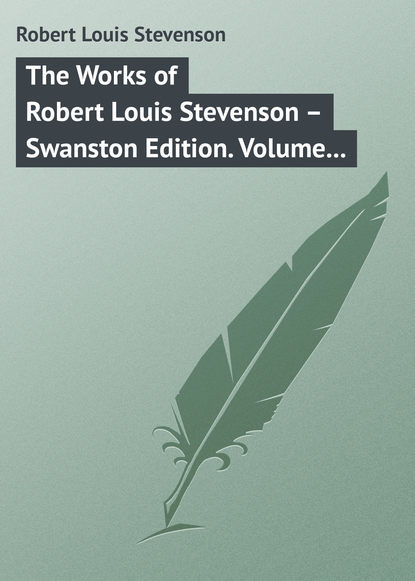 The Works of Robert Louis Stevenson - Swanston Edition. Volume 14