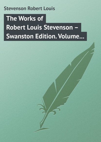 The Works of Robert Louis Stevenson - Swanston Edition. Volume 3