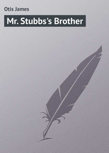 Otis James — Mr. Stubbs's Brother