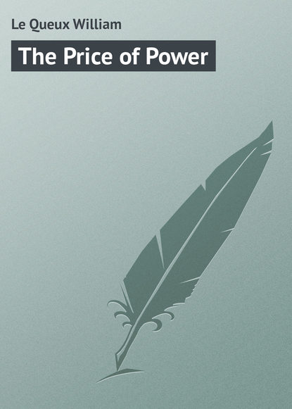 Le Queux William — The Price of Power