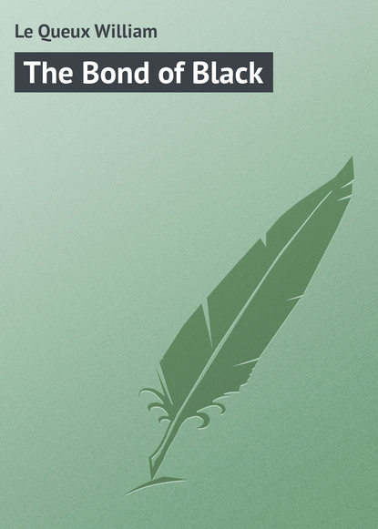 Le Queux William — The Bond of Black