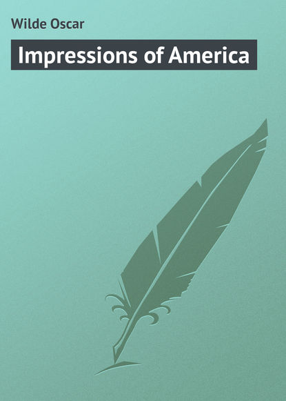 Оскар Уайльд — Impressions of America