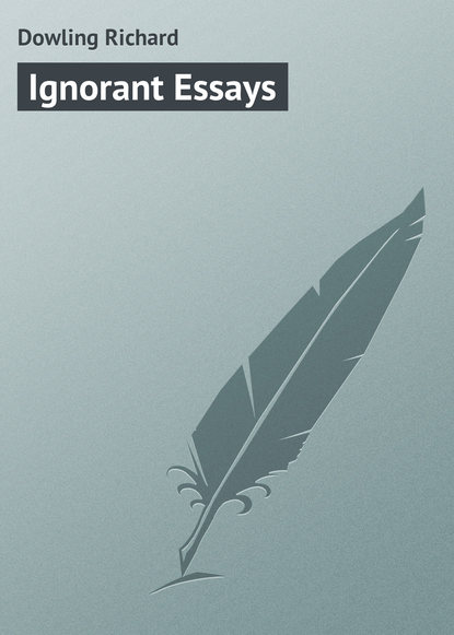 Dowling Richard — Ignorant Essays