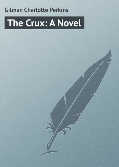 The Crux: A Novel - Gilman Charlotte Perkins