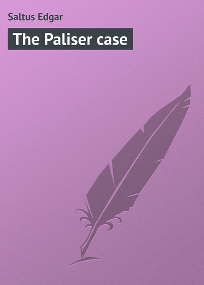 The Paliser case (Saltus Edgar). 