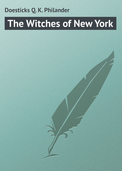 Doesticks Q. K. Philander — The Witches of New York