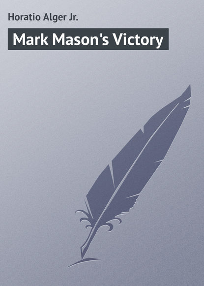 Horatio Alger Jr. — Mark Mason's Victory
