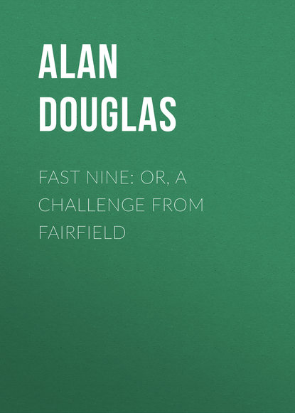 Douglas Alan Captain — Fast Nine: or, A Challenge from Fairfield