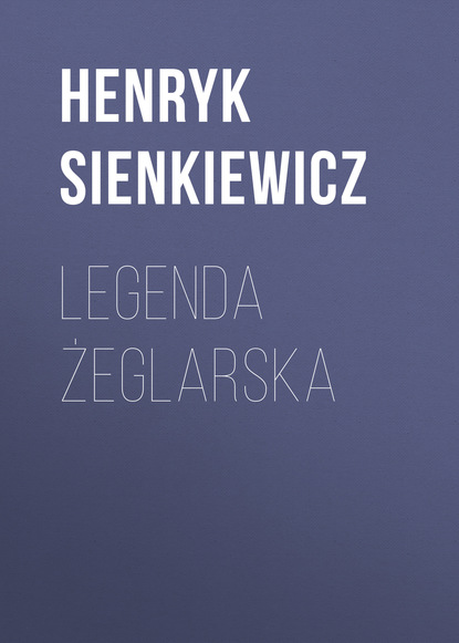 Генрик Сенкевич — Legenda żeglarska