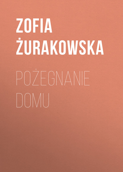 Zofia Żurakowska — Pożegnanie domu