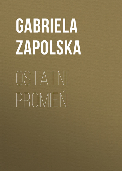 Gabriela Zapolska — Ostatni promień