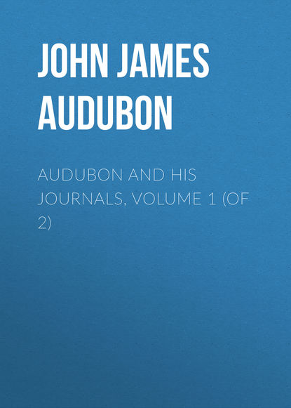 John James Audubon — Audubon and his Journals, Volume 1 (of 2)