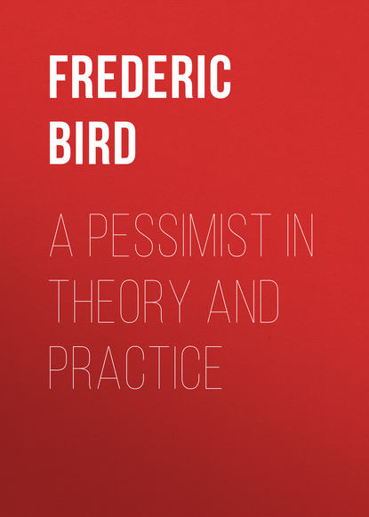 A Pessimist in Theory and Practice (Frederic Mayer Bird). 