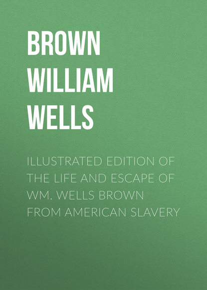 Illustrated Edition of the Life and Escape of Wm. Wells Brown from American Slavery (Brown William Wells). 