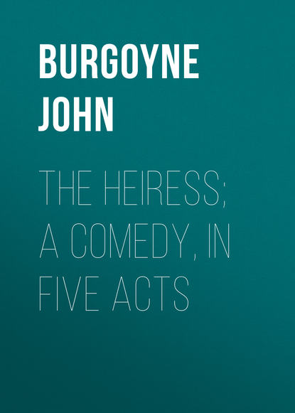 The Heiress; a comedy, in five acts (Burgoyne John). 