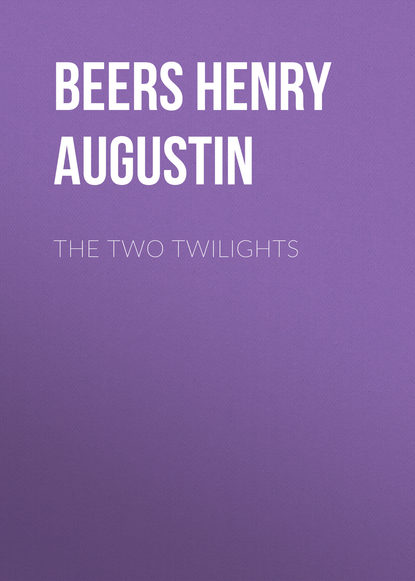 Beers Henry Augustin — The Two Twilights