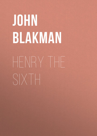 John Blakman — Henry the Sixth