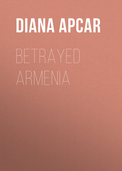 Apcar Diana Agabeg — Betrayed Armenia