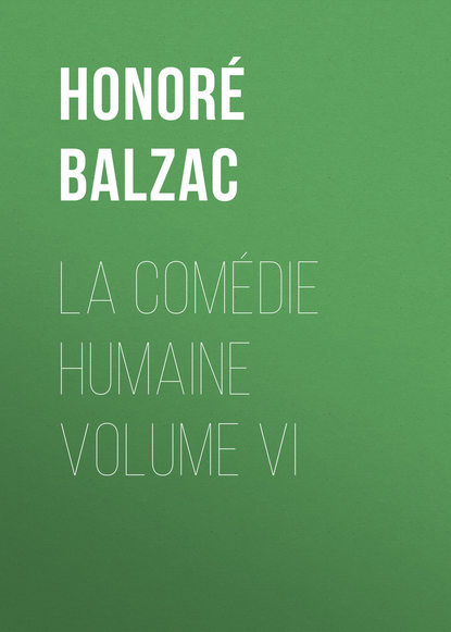 La Comédie humaine volume VI (Оноре де Бальзак). 