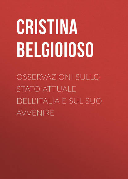 Osservazioni sullo stato attuale dell'Italia e sul suo avvenire (Belgioioso Cristina). 