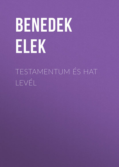 Testamentum és Hat levél (Benedek Elek). 