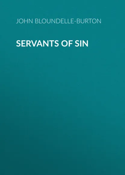 Обложка книги Servants of Sin, John Bloundelle-Burton