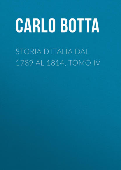 Storia d'Italia dal 1789 al 1814, tomo IV (Botta Carlo). 